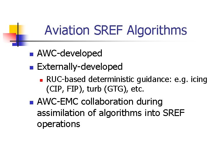 Aviation SREF Algorithms n n AWC-developed Externally-developed n n RUC-based deterministic guidance: e. g.