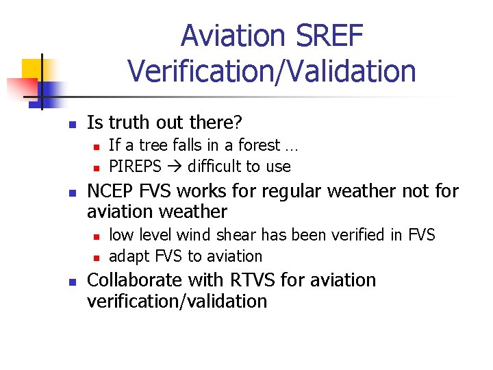 Aviation SREF Verification/Validation n Is truth out there? n n n NCEP FVS works