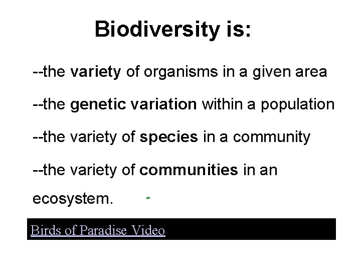 Biodiversity is: --the variety of organisms in a given area --the genetic variation within
