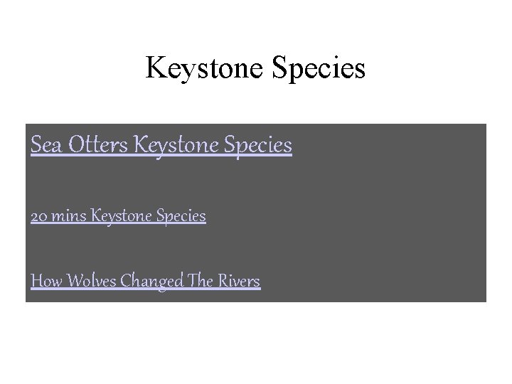 Keystone Species Sea Otters Keystone Species 20 mins Keystone Species How Wolves Changed The