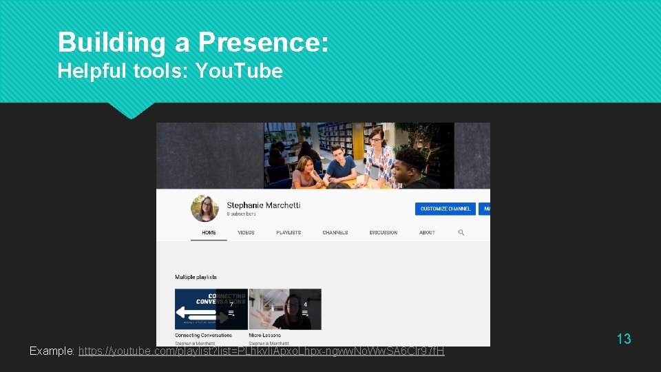 Building a Presence: Helpful tools: You. Tube Example: https: //youtube. com/playlist? list=PLhkvli. Apxo. Lhpx-ngww.