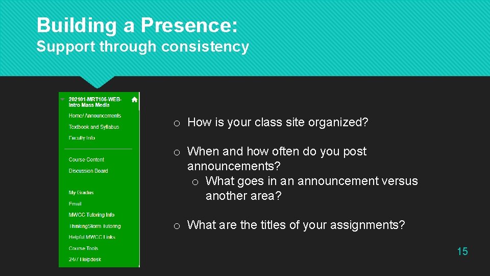 Building a Presence: Support through consistency o How is your class site organized? o