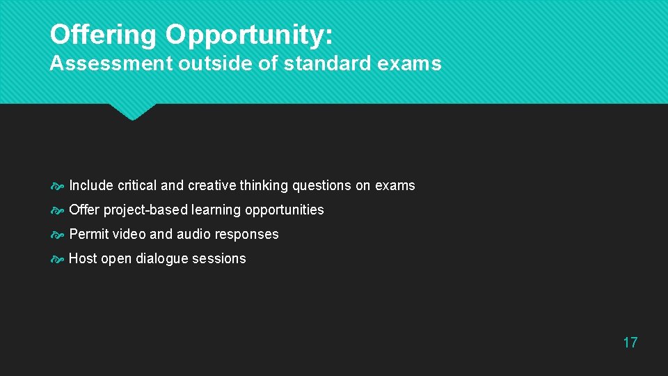 Offering Opportunity: Assessment outside of standard exams Include critical and creative thinking questions on