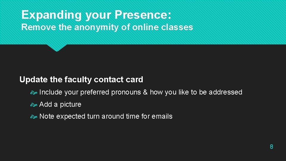 Expanding your Presence: Remove the anonymity of online classes Update the faculty contact card