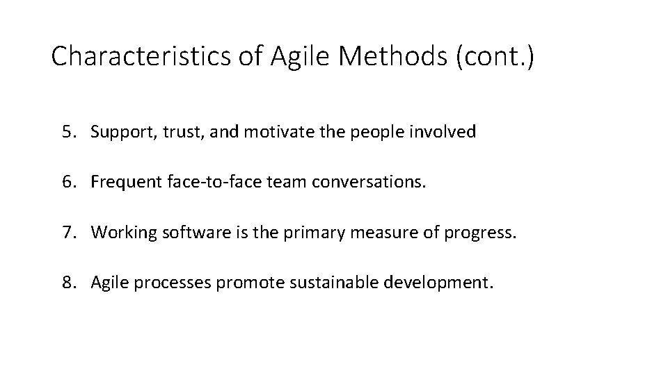 Characteristics of Agile Methods (cont. ) 5. Support, trust, and motivate the people involved