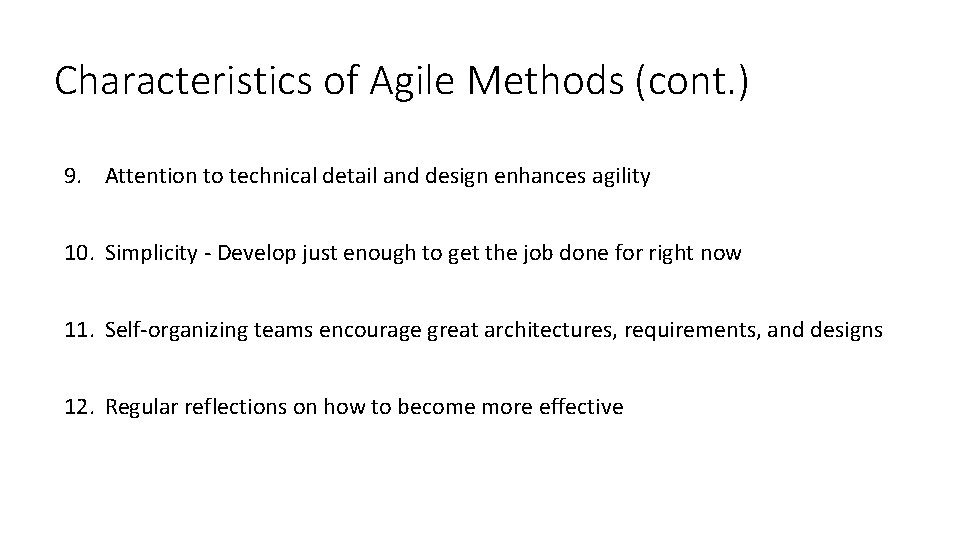 Characteristics of Agile Methods (cont. ) 9. Attention to technical detail and design enhances