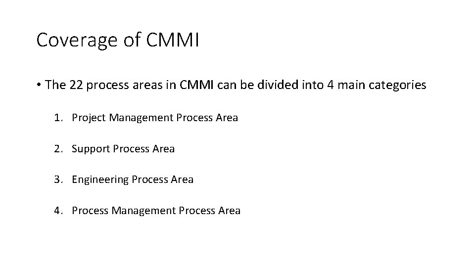 Coverage of CMMI • The 22 process areas in CMMI can be divided into