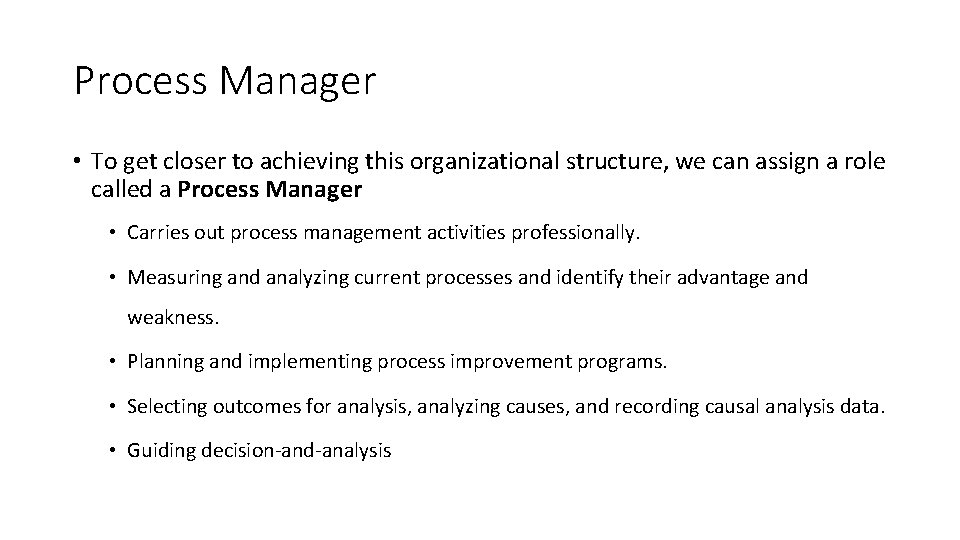 Process Manager • To get closer to achieving this organizational structure, we can assign