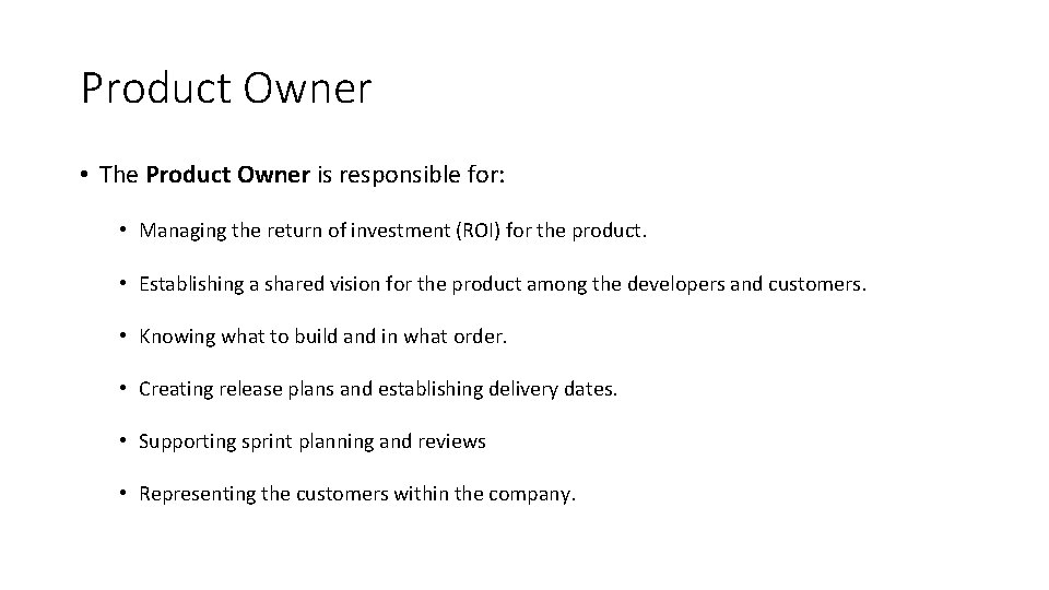 Product Owner • The Product Owner is responsible for: • Managing the return of