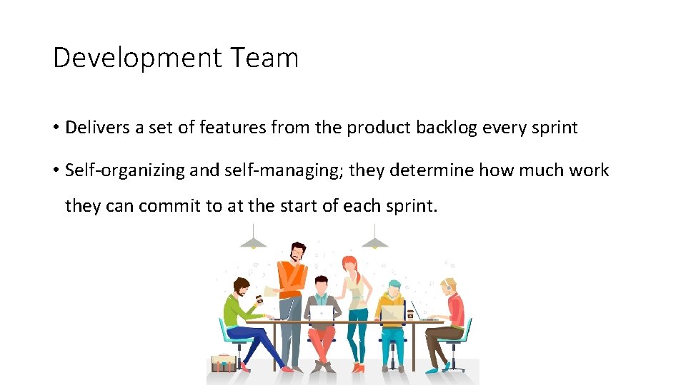 Development Team • Delivers a set of features from the product backlog every sprint