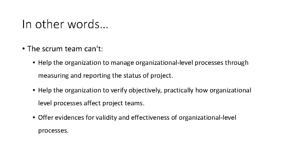 In other words… • The scrum team can't: • Help the organization to manage