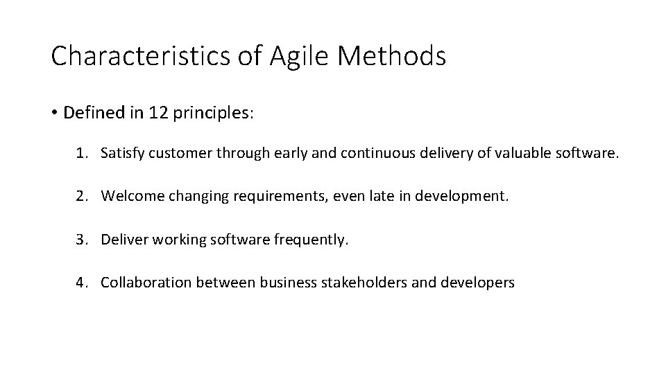 Characteristics of Agile Methods • Defined in 12 principles: 1. Satisfy customer through early