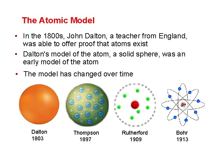 The Atomic Model • In the 1800 s, John Dalton, a teacher from England,