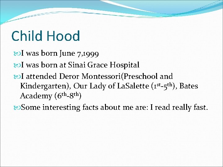 Child Hood I was born June 7, 1999 I was born at Sinai Grace