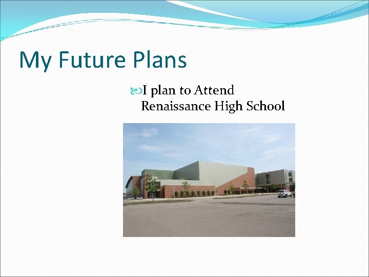 My Future Plans I plan to Attend Renaissance High School 