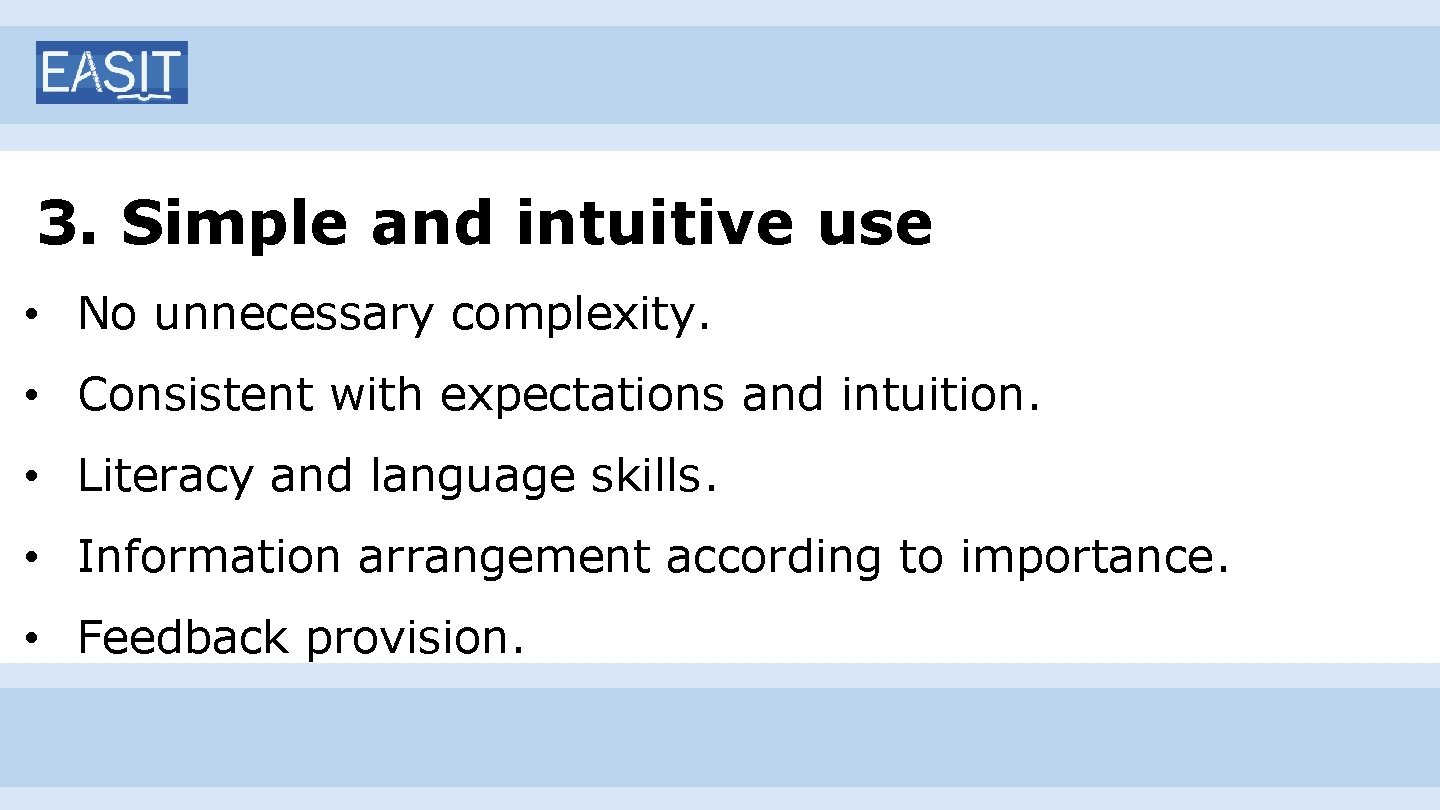 3. Simple and intuitive use • No unnecessary complexity. • Consistent with expectations and