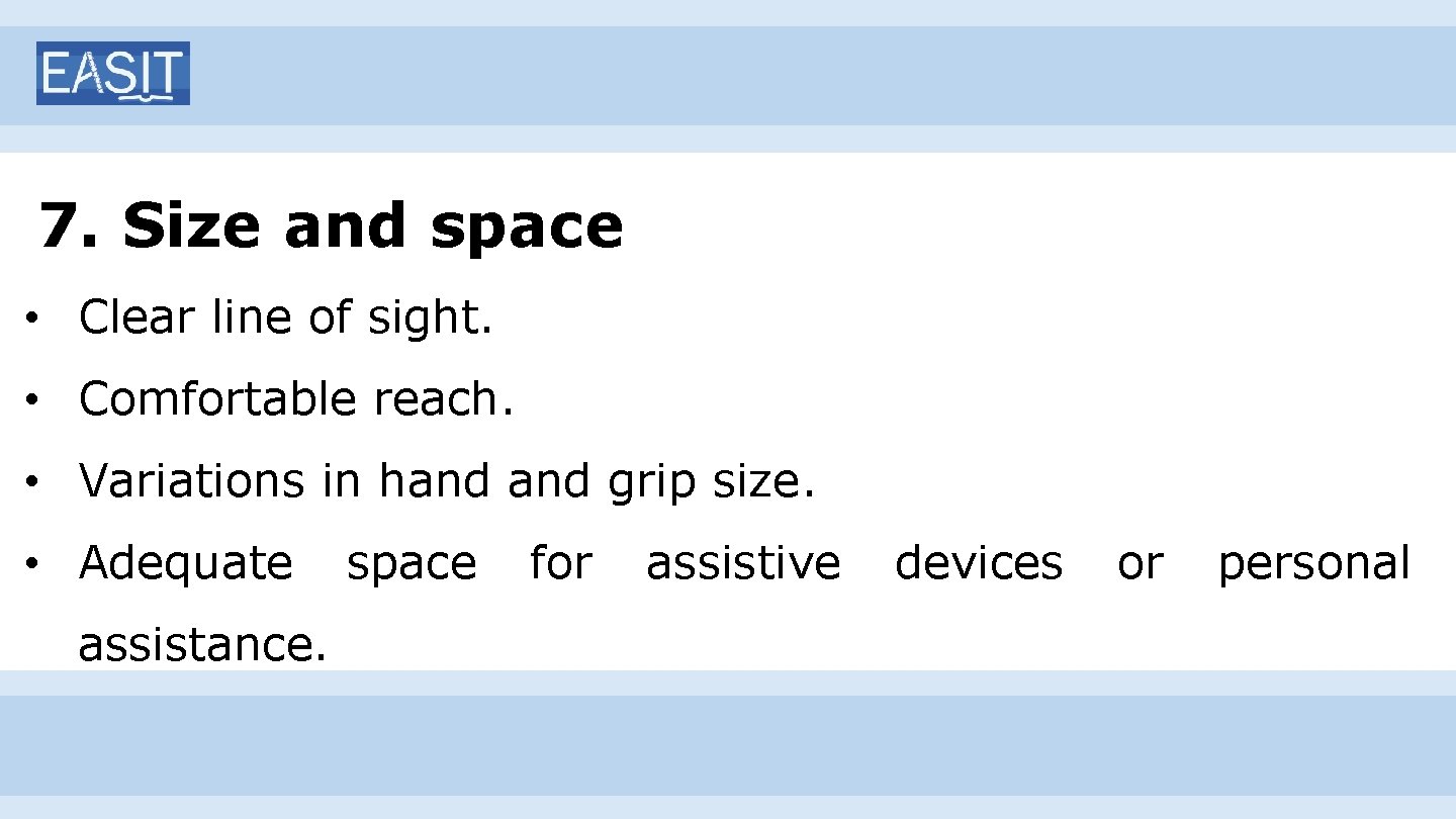 7. Size and space • Clear line of sight. • Comfortable reach. • Variations