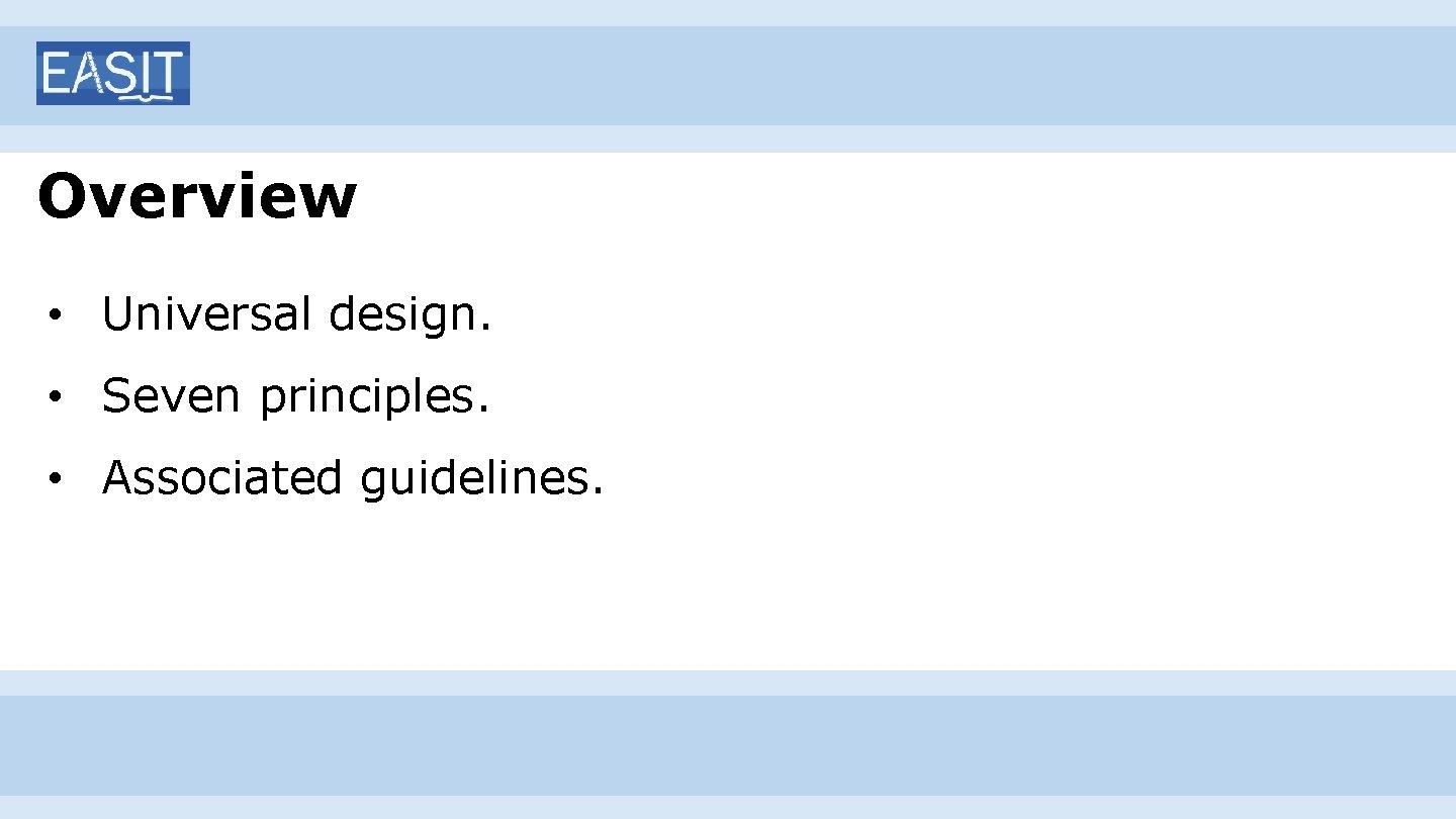 Overview • Universal design. • Seven principles. • Associated guidelines. 