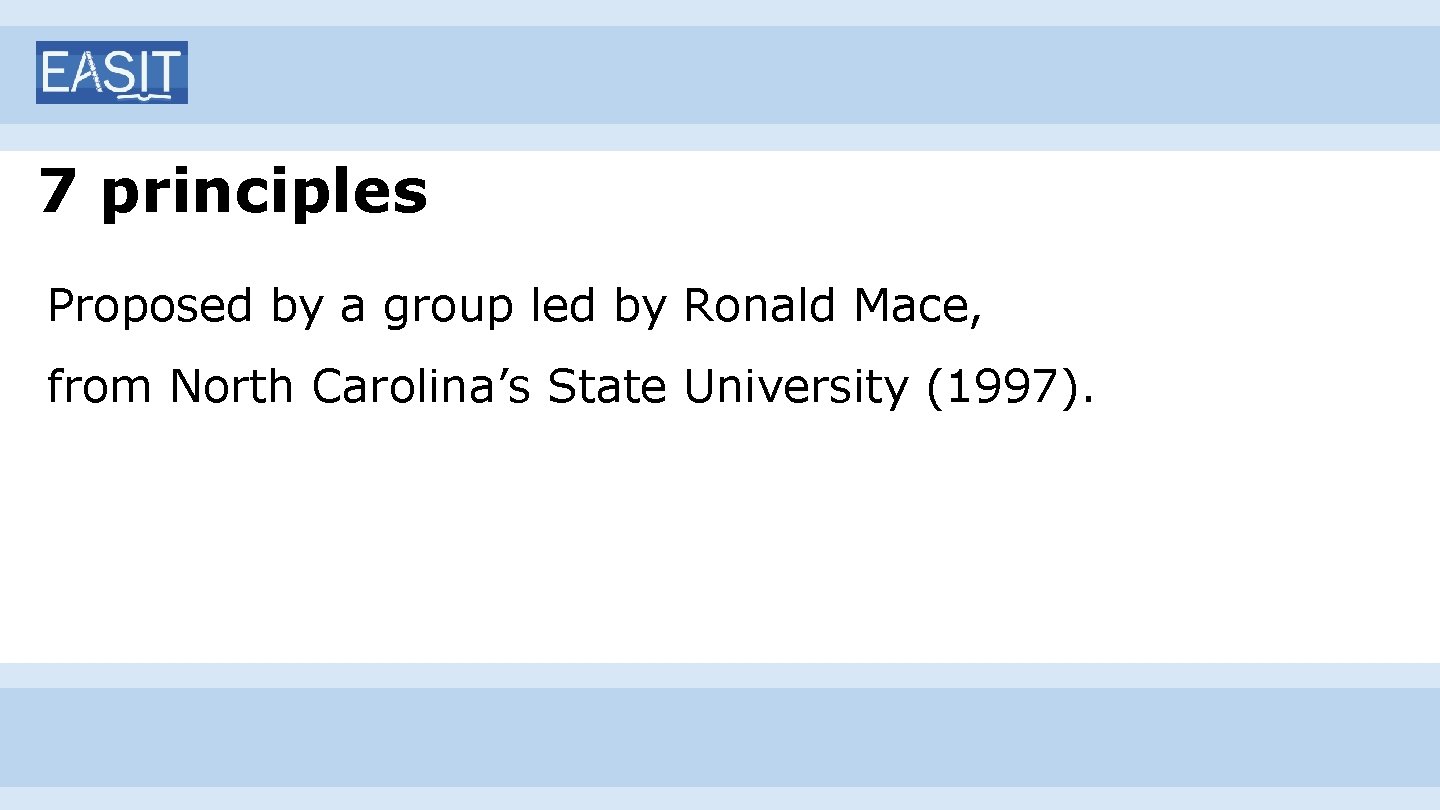7 principles Proposed by a group led by Ronald Mace, from North Carolina’s State