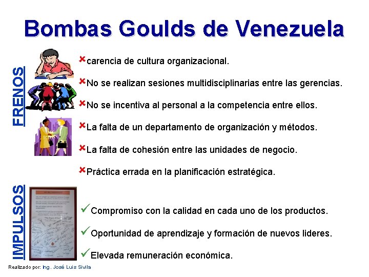 FRENOS Bombas Goulds de Venezuela ûcarencia de cultura organizacional. ûNo se realizan sesiones multidisciplinarias