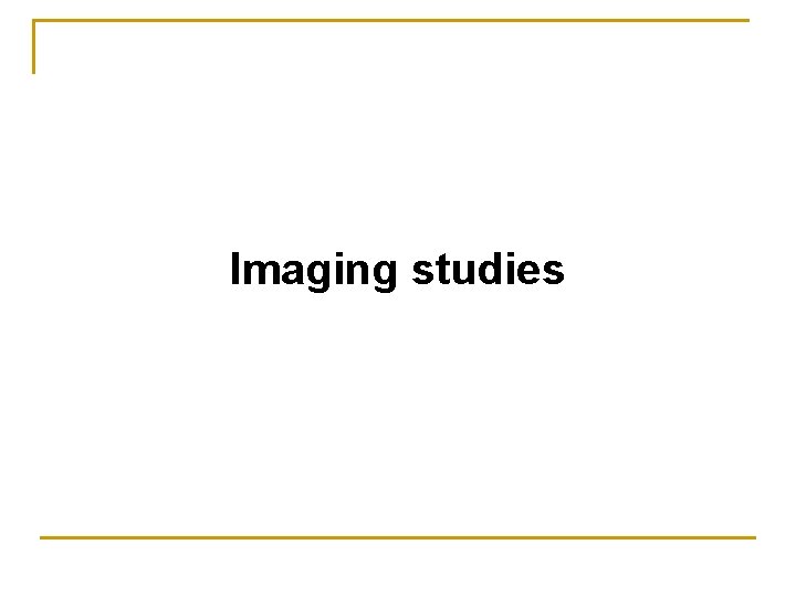 Imaging studies 