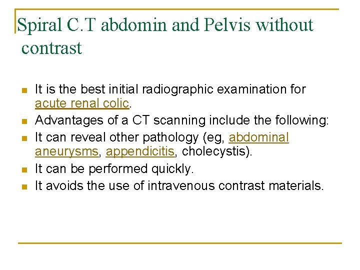 Spiral C. T abdomin and Pelvis without contrast n n n It is the