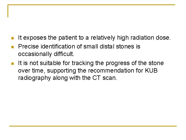 n n n It exposes the patient to a relatively high radiation dose. Precise