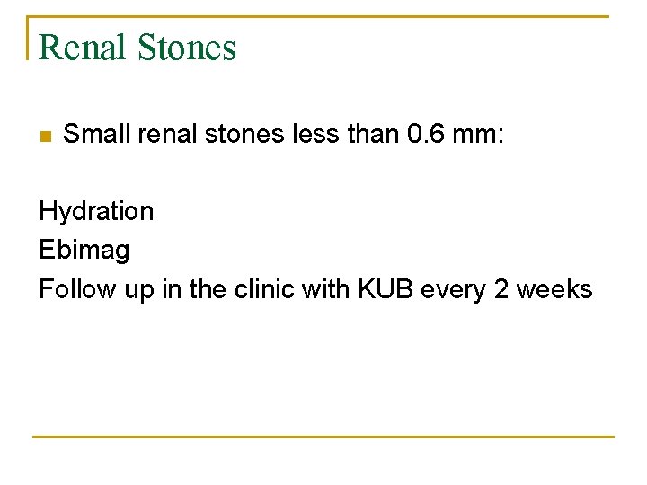 Renal Stones n Small renal stones less than 0. 6 mm: Hydration Ebimag Follow