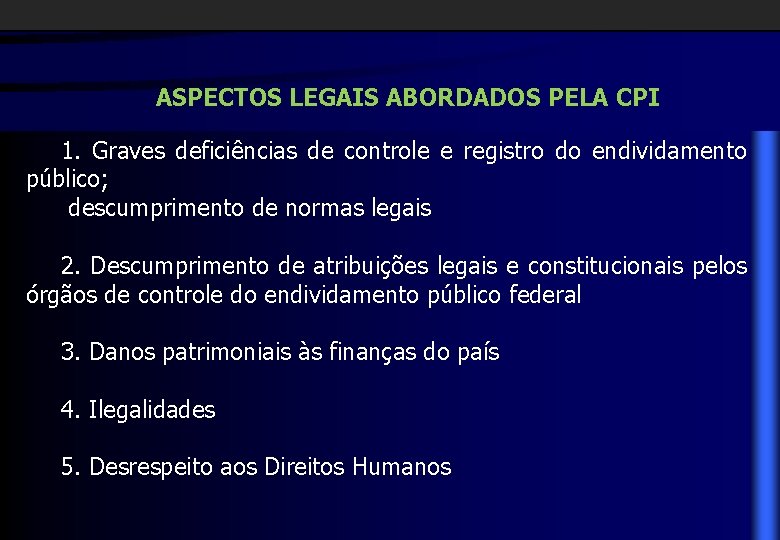 ASPECTOS LEGAIS ABORDADOS PELA CPI 1. Graves deficiências de controle e registro do endividamento