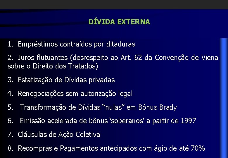 DÍVIDA EXTERNA 1. Empréstimos contraídos por ditaduras 2. Juros flutuantes (desrespeito ao Art. 62