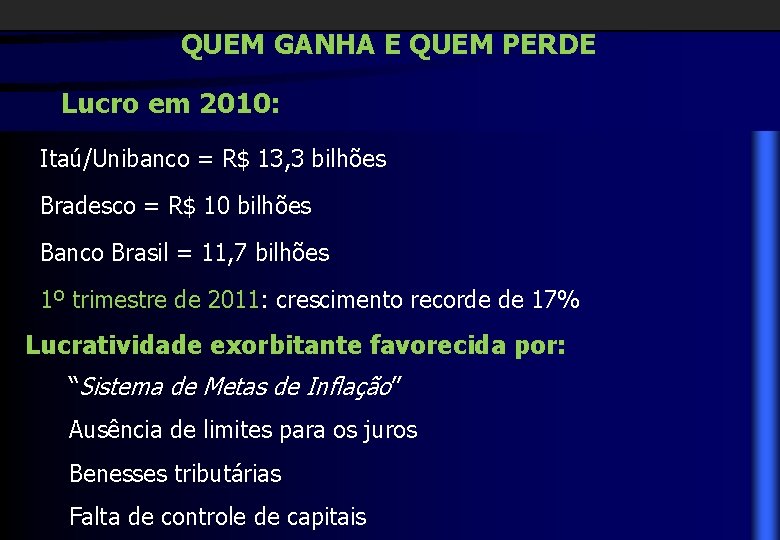 QUEM GANHA E QUEM PERDE Lucro em 2010: Itaú/Unibanco = R$ 13, 3 bilhões