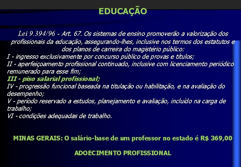 EDUCAÇÃO Lei 9. 394/96 - Art. 67. Os sistemas de ensino promoverão a valorização