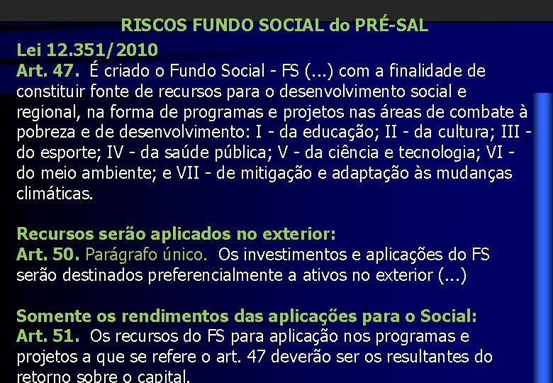 RISCOS FUNDO SOCIAL do PRÉ-SAL Lei 12. 351/2010 Art. 47. É criado o Fundo