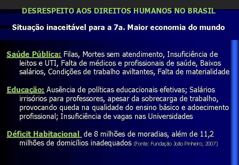 DESRESPEITO AOS DIREITOS HUMANOS NO BRASIL Situação inaceitável para a 7 a. Maior economia