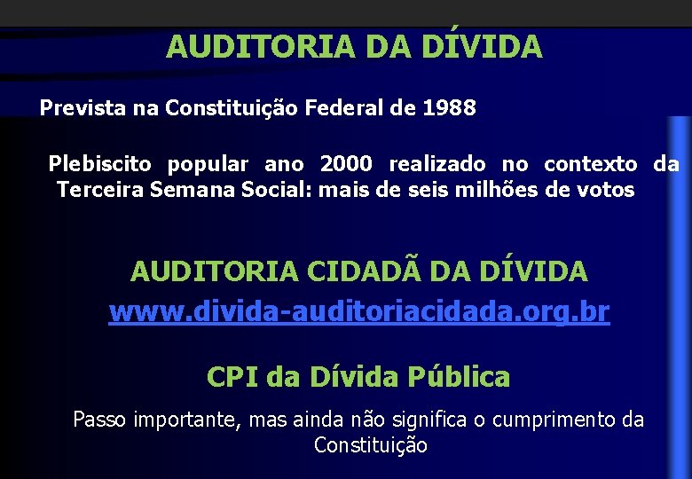 AUDITORIA DA DÍVIDA Prevista na Constituição Federal de 1988 Plebiscito popular ano 2000 realizado