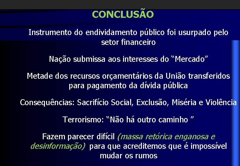 CONCLUSÃO Instrumento do endividamento público foi usurpado pelo setor financeiro Nação submissa aos interesses