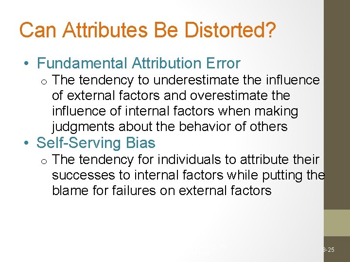 Can Attributes Be Distorted? • Fundamental Attribution Error o The tendency to underestimate the