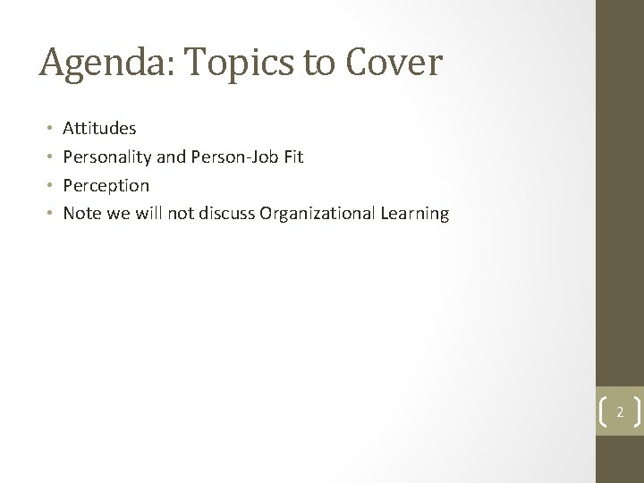 Agenda: Topics to Cover • • Attitudes Personality and Person-Job Fit Perception Note we