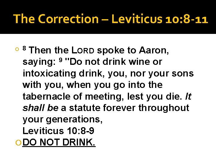 The Correction – Leviticus 10: 8 -11 Then the LORD spoke to Aaron, saying: