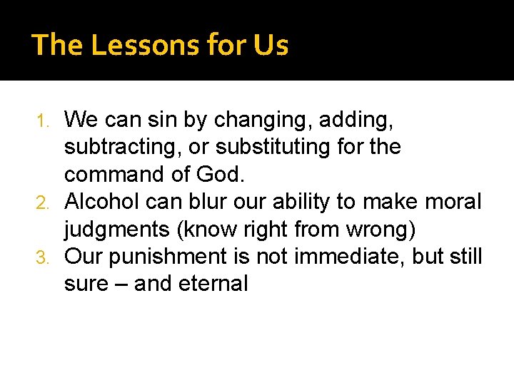 The Lessons for Us We can sin by changing, adding, subtracting, or substituting for
