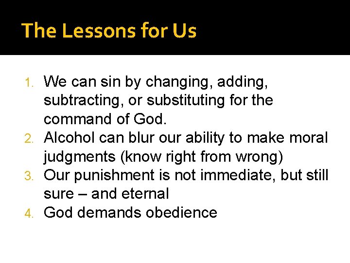 The Lessons for Us We can sin by changing, adding, subtracting, or substituting for