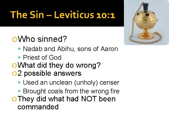 The Sin – Leviticus 10: 1 Who sinned? Nadab and Abihu, sons of Aaron