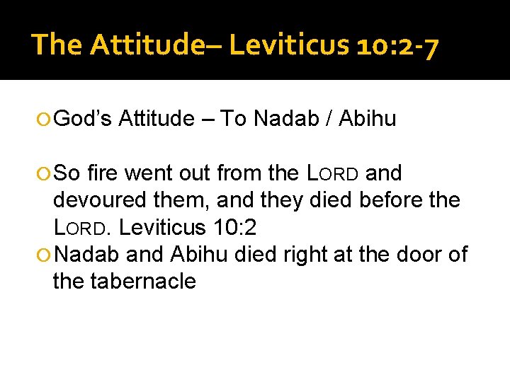 The Attitude– Leviticus 10: 2 -7 God’s So Attitude – To Nadab / Abihu