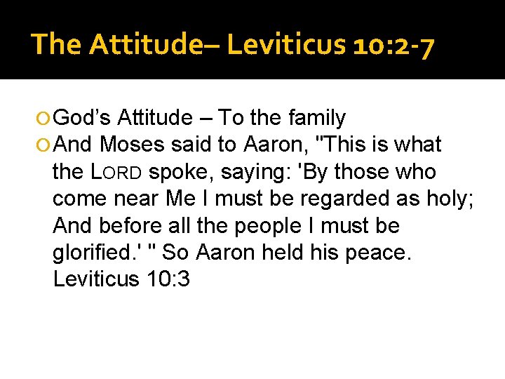 The Attitude– Leviticus 10: 2 -7 God’s Attitude – To the family And Moses