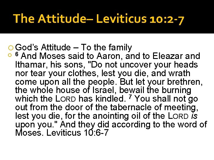 The Attitude– Leviticus 10: 2 -7 God’s Attitude – To the family 6 And