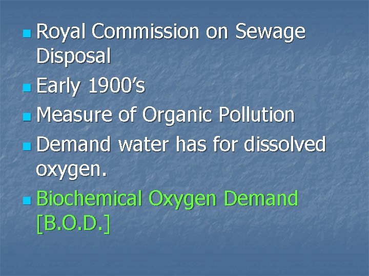 n Royal Commission on Sewage Disposal n Early 1900’s n Measure of Organic Pollution