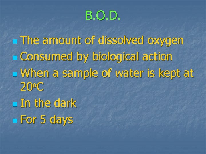 B. O. D. n The amount of dissolved oxygen n Consumed by biological action