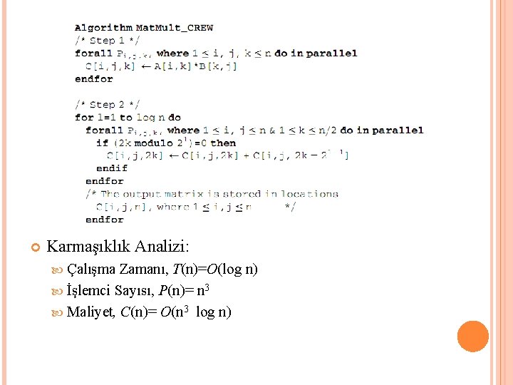  Karmaşıklık Analizi: Çalışma Zamanı, T(n)=O(log n) İşlemci Sayısı, P(n)= n 3 Maliyet, C(n)=