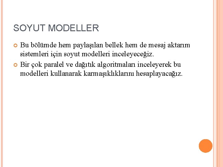 SOYUT MODELLER Bu bölümde hem paylaşılan bellek hem de mesaj aktarım sistemleri için soyut