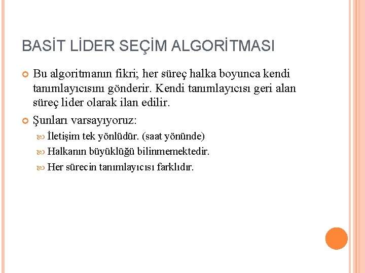 BASİT LİDER SEÇİM ALGORİTMASI Bu algoritmanın fikri; her süreç halka boyunca kendi tanımlayıcısını gönderir.